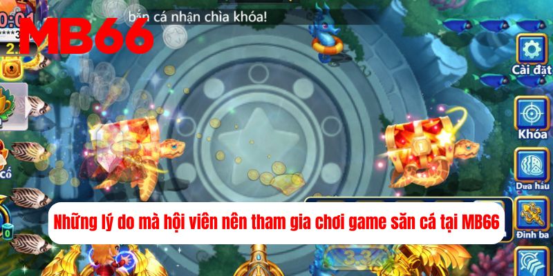 Những lý do mà hội viên nên tham gia chơi game săn cá tại MB66 